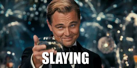 Slaying it .